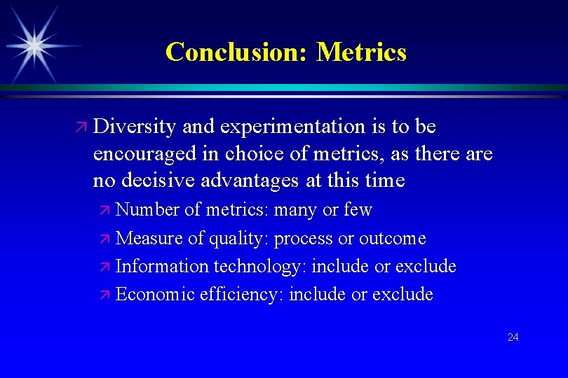 Conclusion: Metrics Diversity and experimentation is to be encouraged in choice of metrics, as