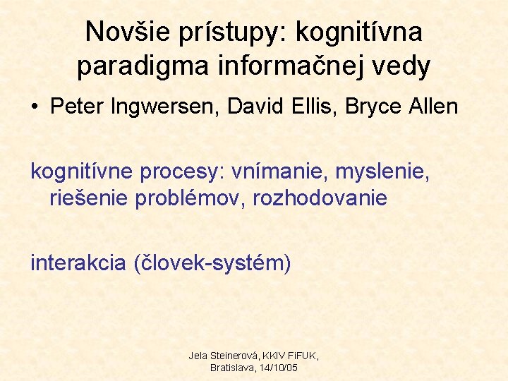 Novšie prístupy: kognitívna paradigma informačnej vedy • Peter Ingwersen, David Ellis, Bryce Allen kognitívne