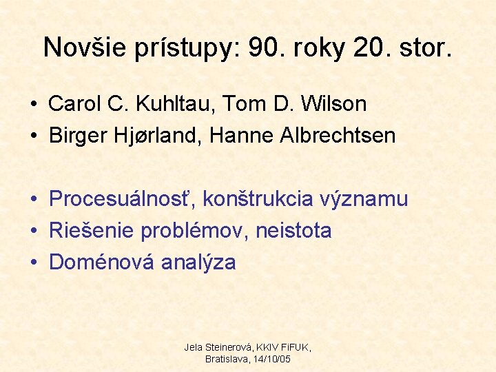 Novšie prístupy: 90. roky 20. stor. • Carol C. Kuhltau, Tom D. Wilson •