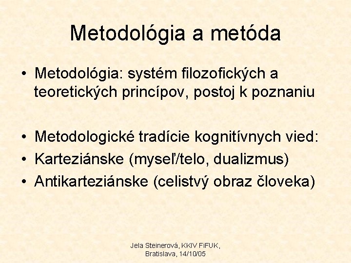 Metodológia a metóda • Metodológia: systém filozofických a teoretických princípov, postoj k poznaniu • Metodológia a metóda • Metodológia: systém filozofických a teoretických princípov, postoj k poznaniu •