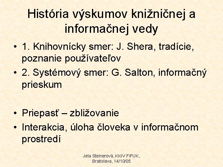 História výskumov knižničnej a informačnej vedy • 1. Knihovnícky smer: J. Shera, tradície, poznanie