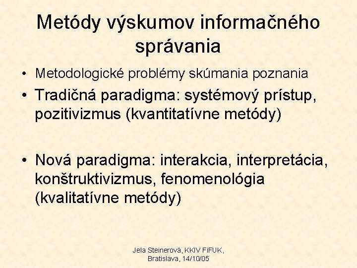 Metódy výskumov informačného správania • Metodologické problémy skúmania poznania • Tradičná paradigma: systémový prístup,