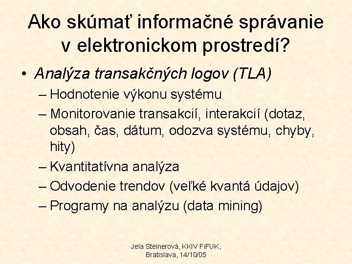 Ako skúmať informačné správanie v elektronickom prostredí? • Analýza transakčných logov (TLA) – Hodnotenie