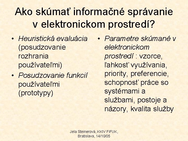 Ako skúmať informačné správanie v elektronickom prostredí? • Heuristická evaluácia (posudzovanie rozhrania používateľmi) •