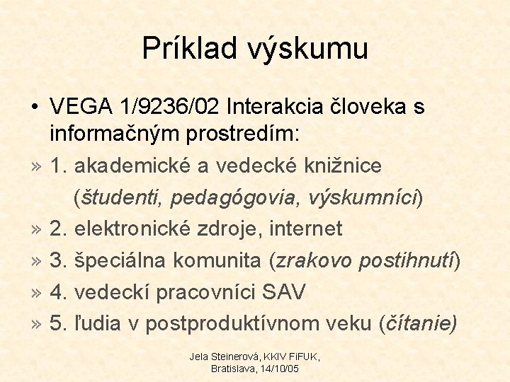 Príklad výskumu • VEGA 1/9236/02 Interakcia človeka s informačným prostredím: » 1. akademické a