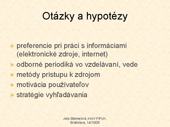 Otázky a hypotézy » preferencie pri práci s informáciami » » (elektronické zdroje, internet) Otázky a hypotézy » preferencie pri práci s informáciami » » (elektronické zdroje, internet)