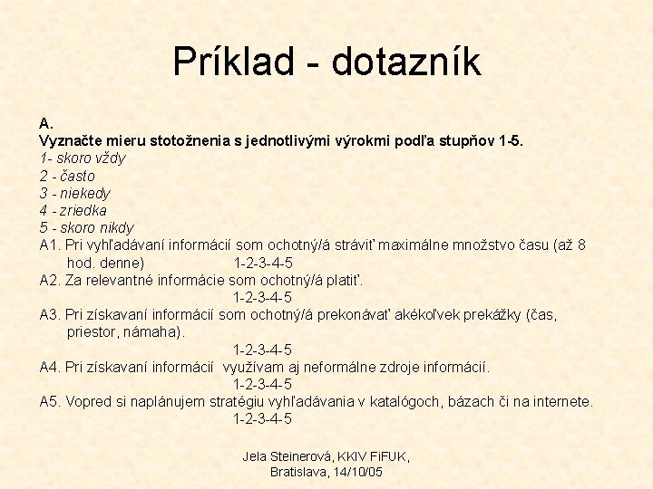 Príklad - dotazník A. Vyznačte mieru stotožnenia s jednotlivými výrokmi podľa stupňov 1 -5.