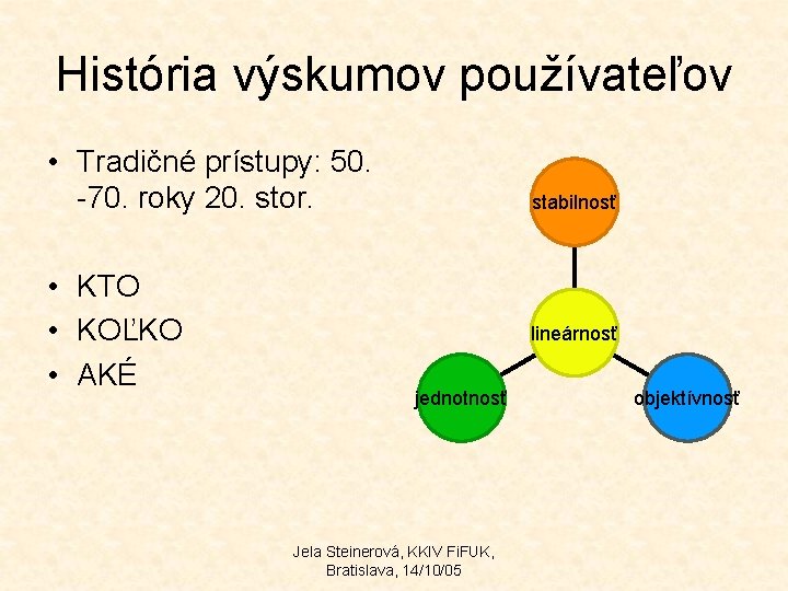 História výskumov používateľov • Tradičné prístupy: 50. -70. roky 20. stor. • KTO •