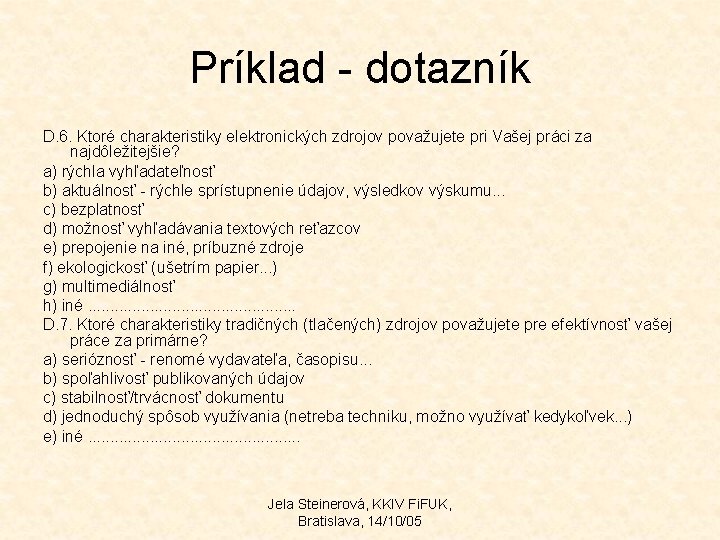 Príklad - dotazník D. 6. Ktoré charakteristiky elektronických zdrojov považujete pri Vašej práci za