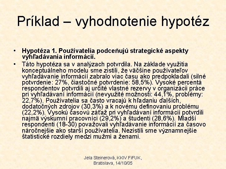 Príklad – vyhodnotenie hypotéz • Hypotéza 1. Používatelia podceňujú strategické aspekty vyhľadávania informácií. •