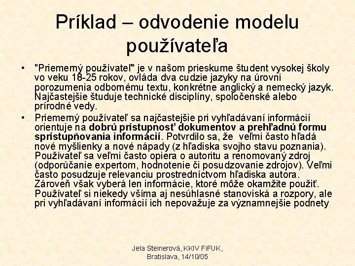 Príklad – odvodenie modelu používateľa • "Priemerný používateľ" je v našom prieskume študent vysokej Príklad – odvodenie modelu používateľa • "Priemerný používateľ" je v našom prieskume študent vysokej