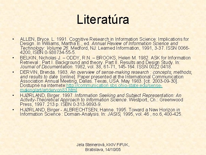 Literatúra • • • ALLEN, Bryce. L. 1991. Cognitive Research in Information Science: Implications