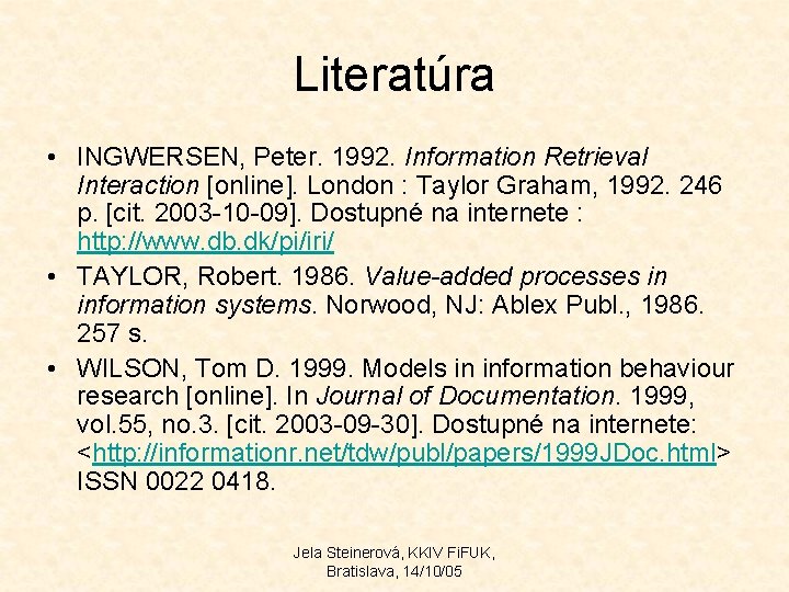 Literatúra • INGWERSEN, Peter. 1992. Information Retrieval Interaction [online]. London : Taylor Graham, 1992.