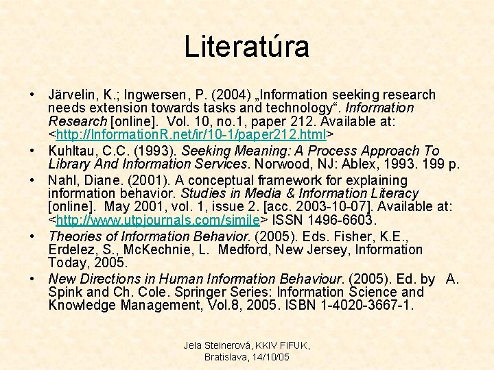 Literatúra • Järvelin, K. ; Ingwersen, P. (2004) „Information seeking research needs extension towards Literatúra • Järvelin, K. ; Ingwersen, P. (2004) „Information seeking research needs extension towards