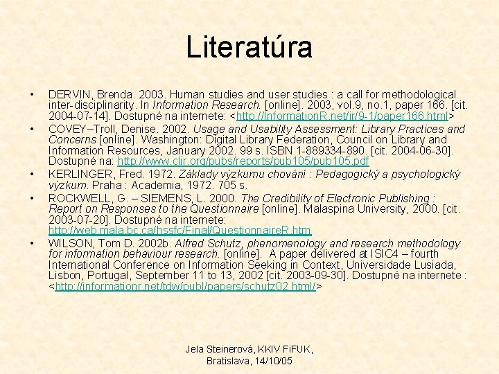 Literatúra • • • DERVIN, Brenda. 2003. Human studies and user studies : a