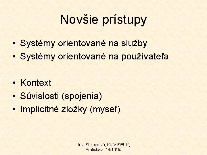 Novšie prístupy • Systémy orientované na služby • Systémy orientované na používateľa • Kontext