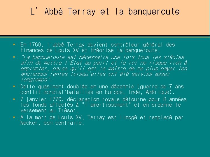 L’Abbé Terray et la banqueroute • En 1769, l'abbé Terray devient contrôleur général des