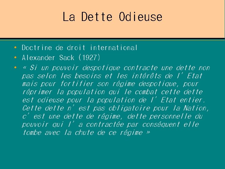 La Dette Odieuse • Doctrine de droit international • Alexander Sack (1927) • «