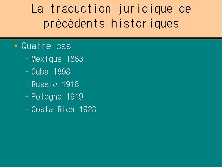 La traduction juridique de précédents historiques • Quatre cas – Mexique 1883 – Cuba