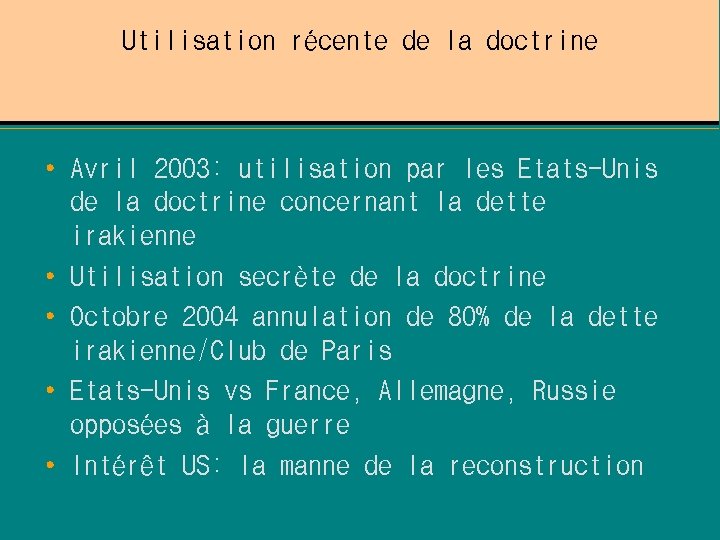 Utilisation récente de la doctrine • Avril 2003: utilisation par les Etats-Unis de la