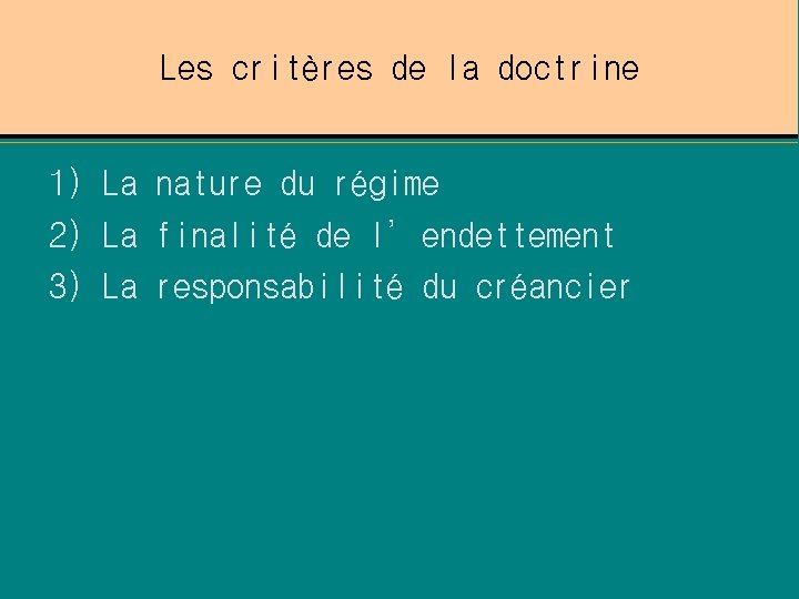 Les critères de la doctrine 1) La nature du régime 2) La finalité de