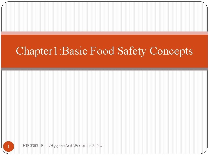 Chapter 1: Basic Food Safety Concepts 1 HIR 2302: Food Hygiene And Workplace Safety