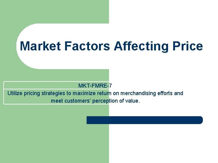 Market Factors Affecting Price MKT-FMRE-7 Utilize pricing strategies to maximize return on merchandising efforts