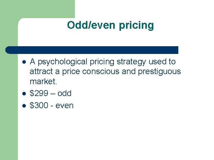 Odd/even pricing l l l A psychological pricing strategy used to attract a price