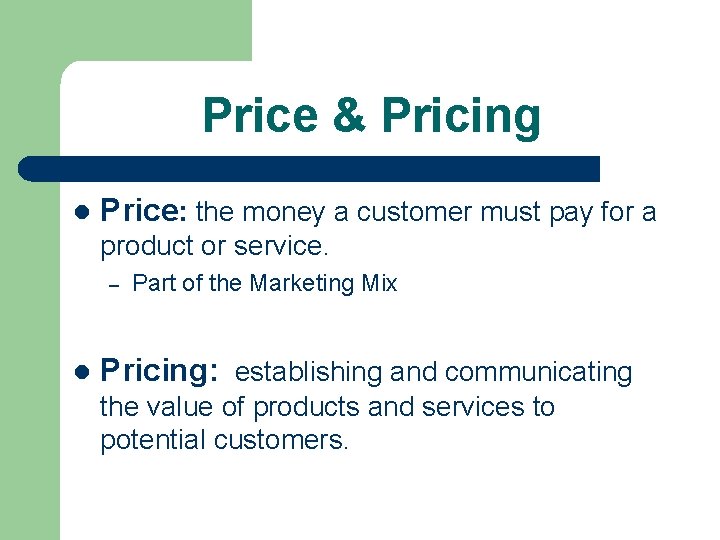 Price & Pricing l Price: the money a customer must pay for a product