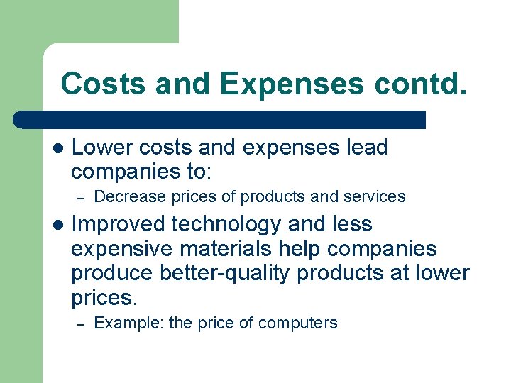 Costs and Expenses contd. l Lower costs and expenses lead companies to: – l