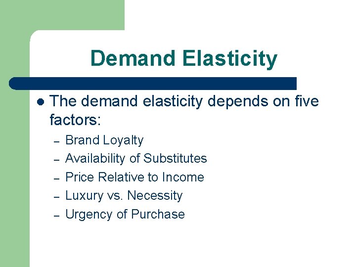 Demand Elasticity l The demand elasticity depends on five factors: – – – Brand