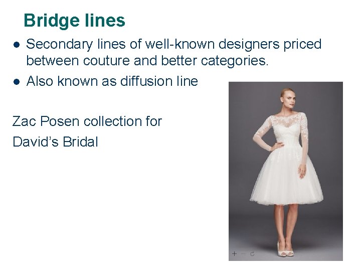 Bridge lines l l Secondary lines of well-known designers priced between couture and better