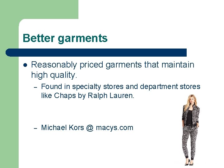 Better garments l Reasonably priced garments that maintain high quality. – Found in specialty