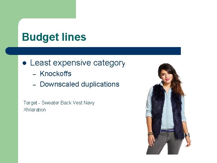 Budget lines l Least expensive category – – Knockoffs Downscaled duplications Target - Sweater