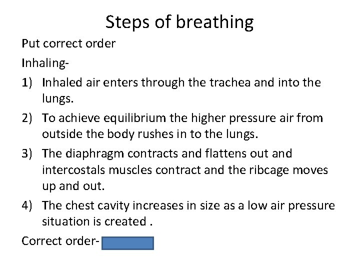 Steps of breathing Put correct order Inhaling 1) Inhaled air enters through the trachea