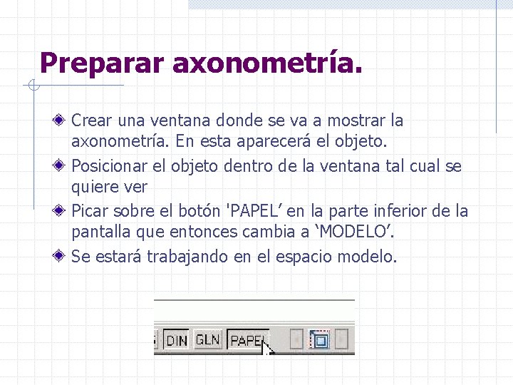 Preparar axonometría. Crear una ventana donde se va a mostrar la axonometría. En esta