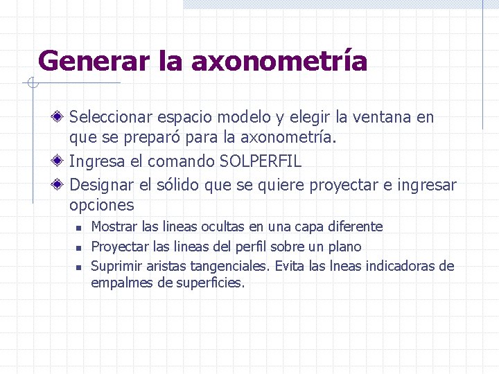 Generar la axonometría Seleccionar espacio modelo y elegir la ventana en que se preparó