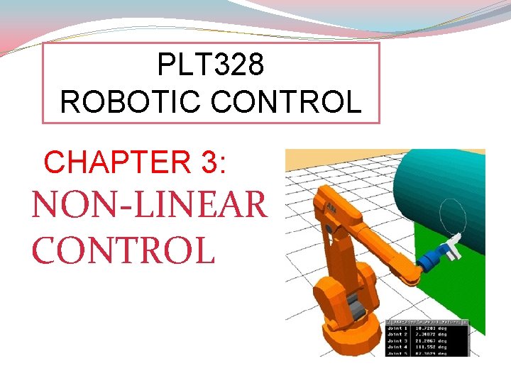 PLT 328 ROBOTIC CONTROL CHAPTER 3: NON-LINEAR CONTROL 