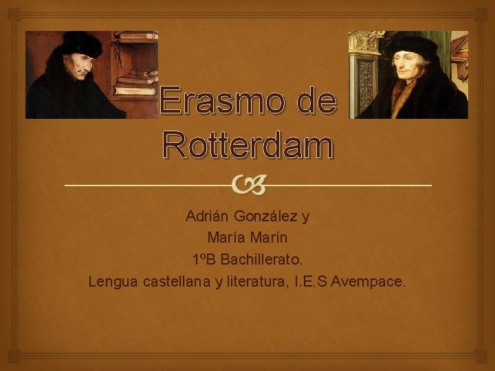 Erasmo de Rotterdam Adrián González y María Marín 1ºB Bachillerato. Lengua castellana y literatura,