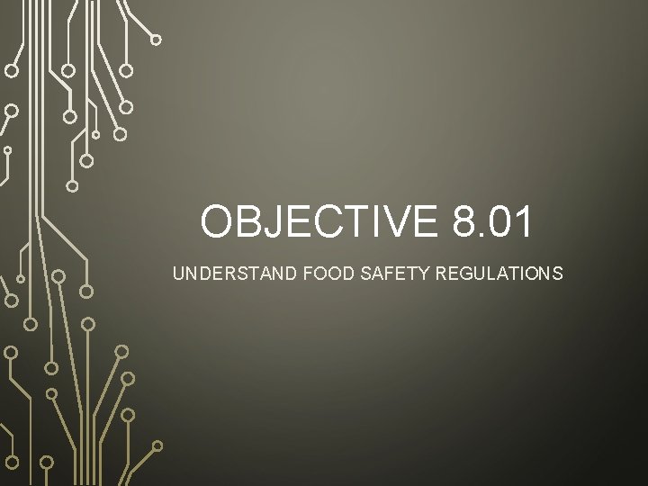 OBJECTIVE 8. 01 UNDERSTAND FOOD SAFETY REGULATIONS 