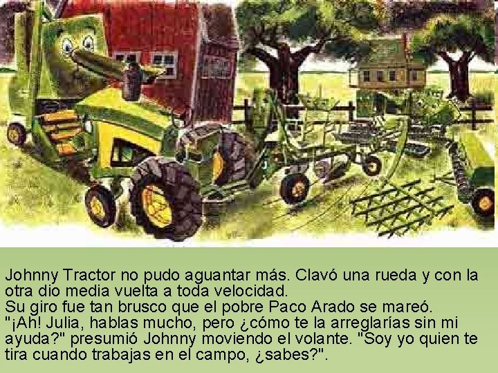 Johnny Tractor no pudo aguantar más. Clavó una rueda y con la otra dio