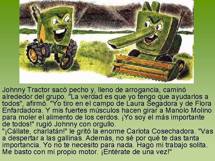 Johnny Tractor sacó pecho y, lleno de arrogancia, caminó alrededor del grupo. "La verdad