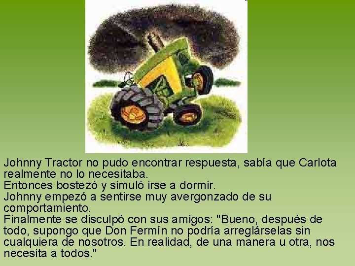 Johnny Tractor no pudo encontrar respuesta, sabía que Carlota realmente no lo necesitaba. Entonces