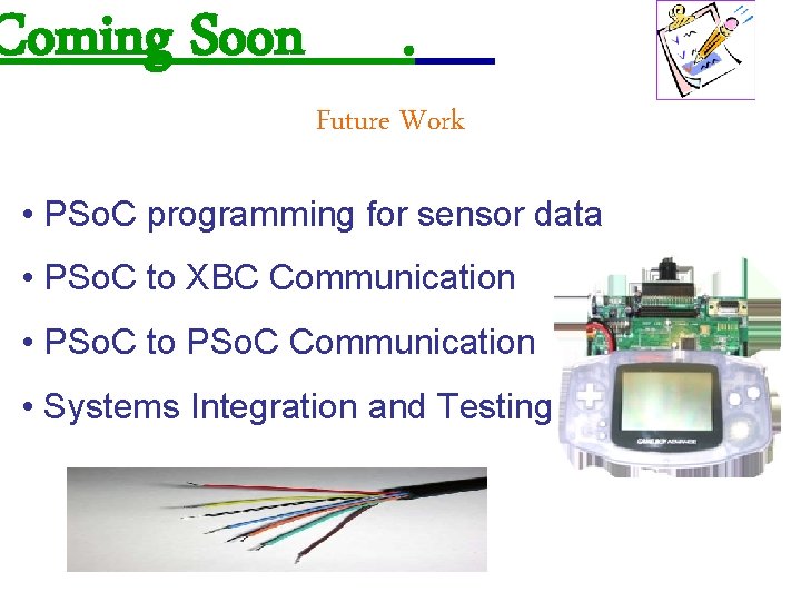 Coming Soon . Future Work • PSo. C programming for sensor data • PSo.