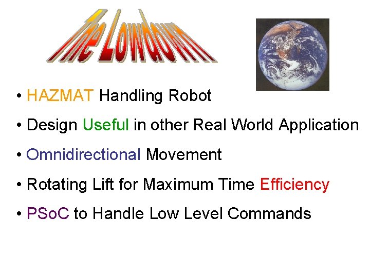  • HAZMAT Handling Robot • Design Useful in other Real World Application •