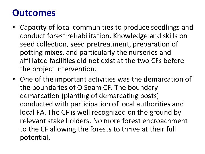 Outcomes • Capacity of local communities to produce seedlings and conduct forest rehabilitation. Knowledge