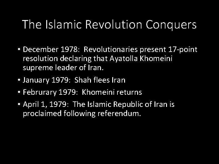 The Islamic Revolution Conquers • December 1978: Revolutionaries present 17 -point resolution declaring that