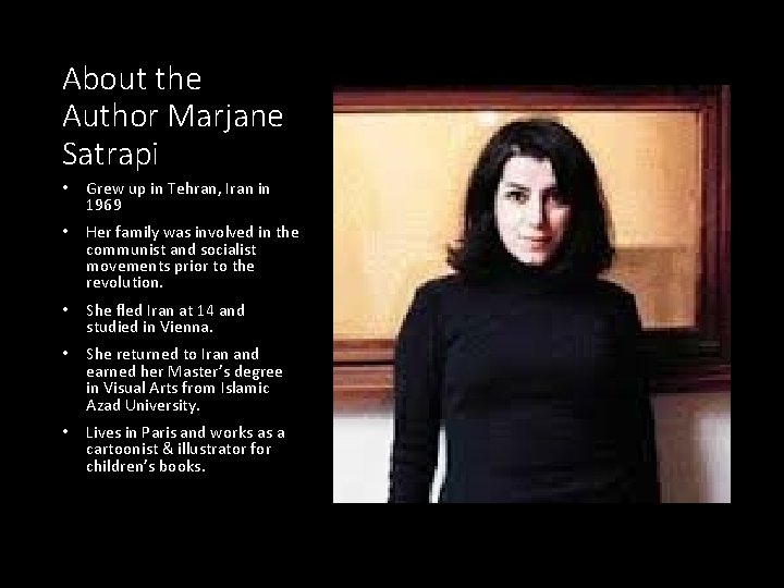 About the Author Marjane Satrapi • Grew up in Tehran, Iran in 1969 •