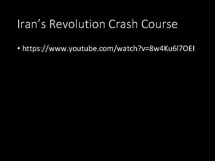 Iran’s Revolution Crash Course • https: //www. youtube. com/watch? v=8 w 4 Ku 6