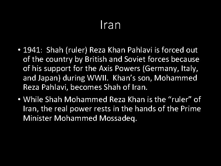 Iran • 1941: Shah (ruler) Reza Khan Pahlavi is forced out of the country